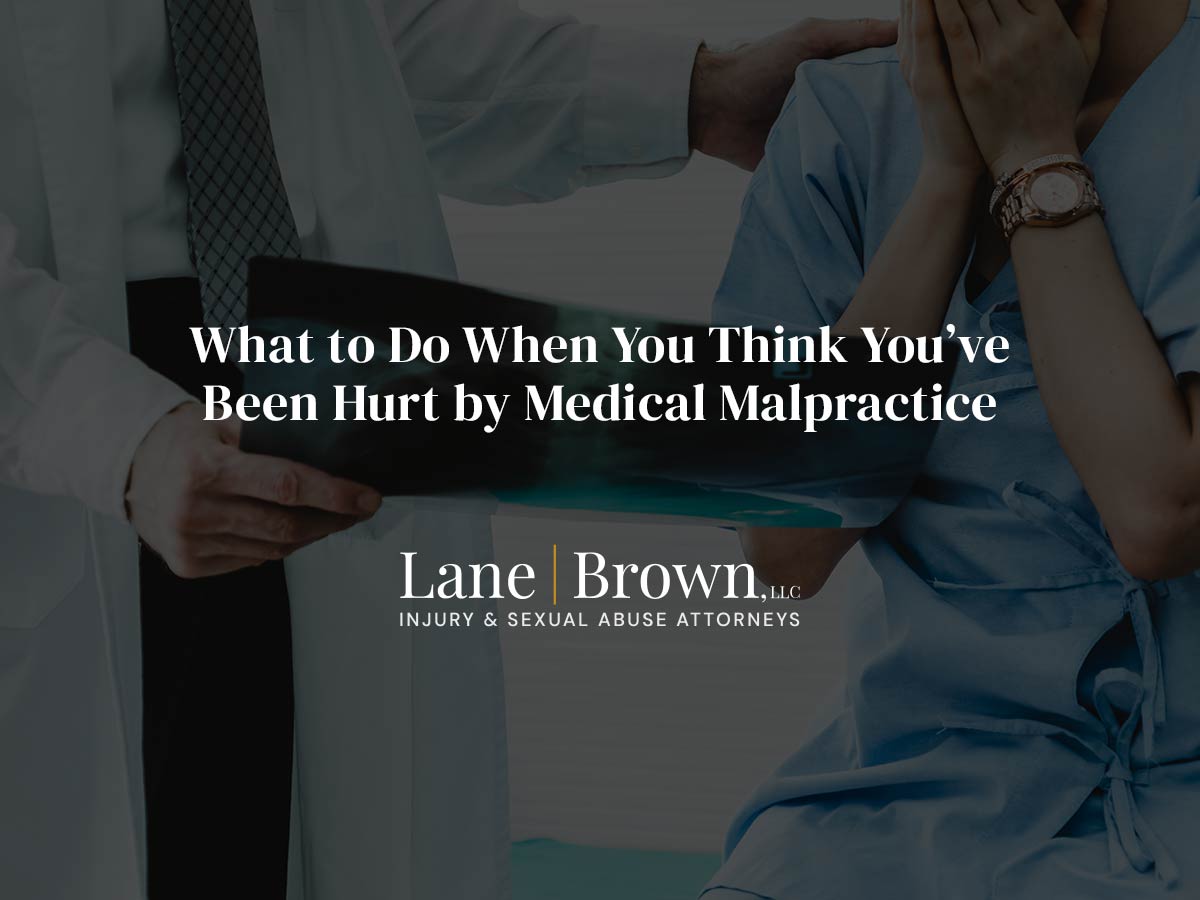 What to Do When You Think You’ve Been Hurt by Medical Malpractice