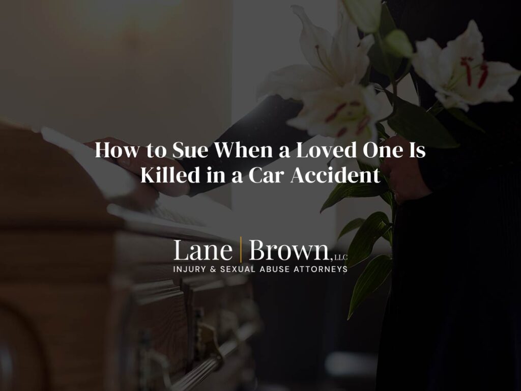 How to Sue When a Loved One Is Killed in a Car Accident Lane Brown, LLC