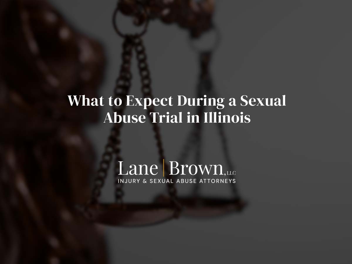 Navigating a Sexual Abuse Trial in Illinois: What to Expect